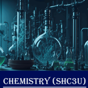 SCH3U – Chemistry, Grade 11 (University Preparation)